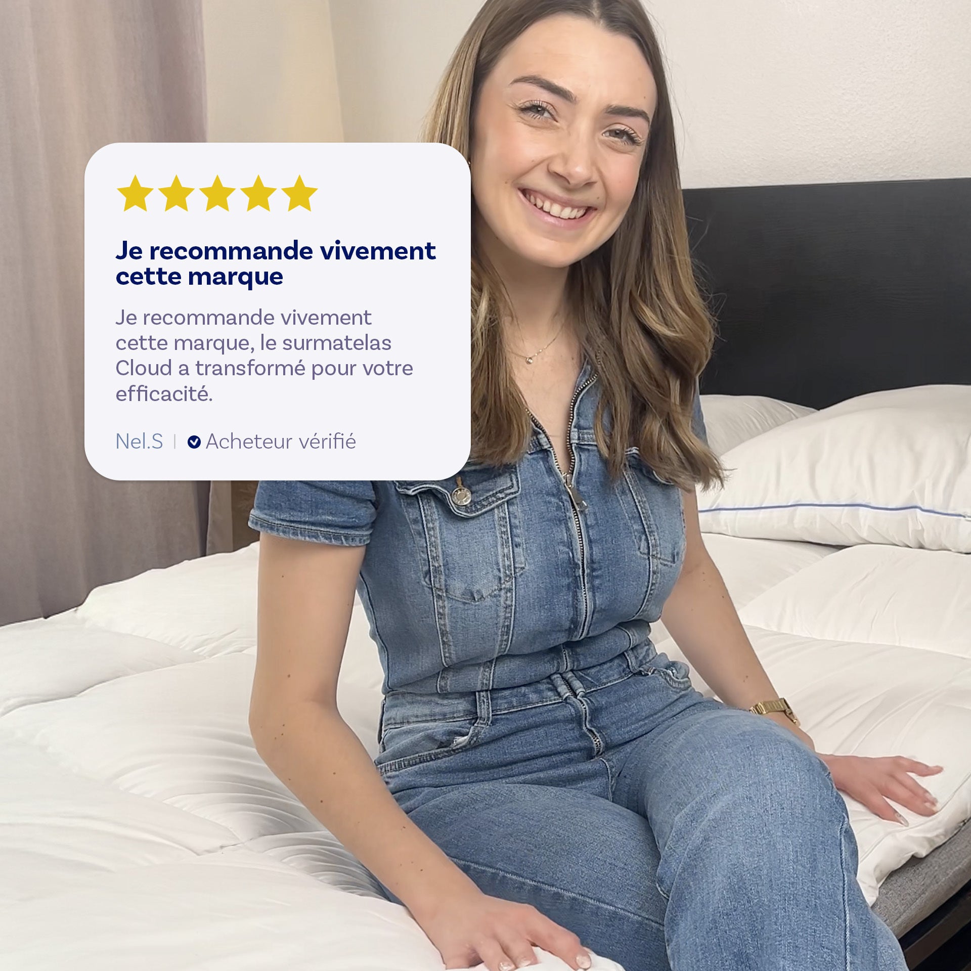 Cinq étoiles "Je recommande vivement cette marque. Le surmatelas Cloud a transformé mes nuits. merci pour votre efficacité" Nel.s Acheteur vérifié